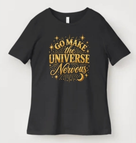 MAKE THE UNIVERSE NERVOUS