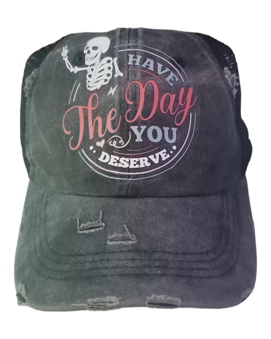 Have The Day You Deserve Hat