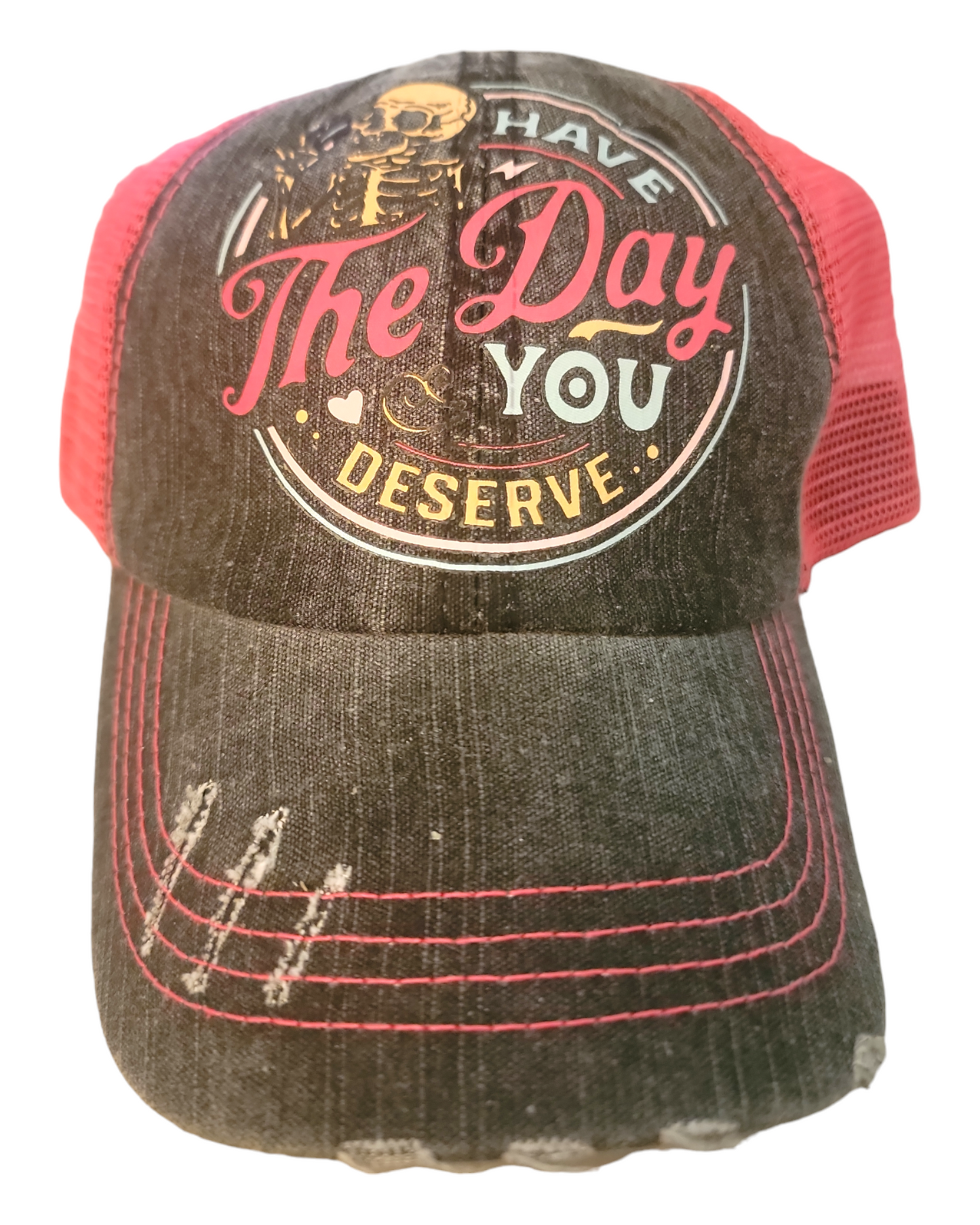 Have The Day You Deserve Hat